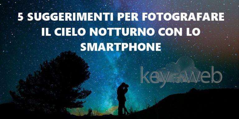 5 suggerimenti per fotografare il cielo notturno con lo smartphone