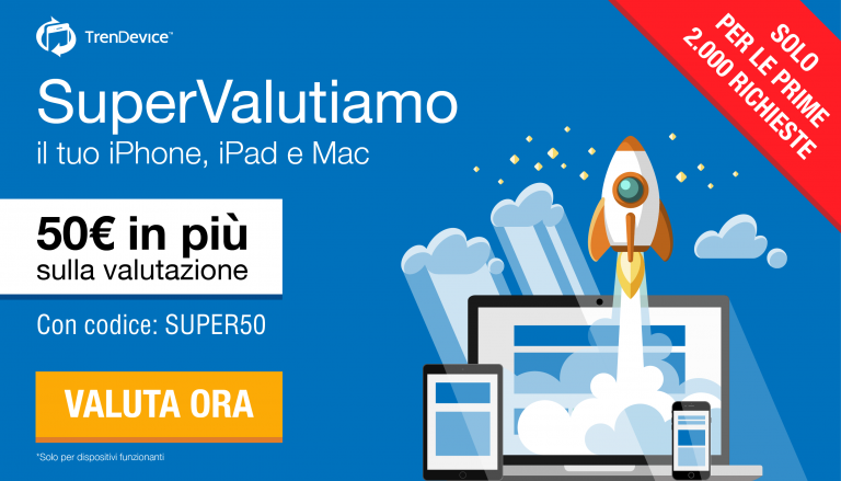 TrenDevice vi regala 50€ in più sulla valutazione del vostro iPhone, iPad e Mac. Solo per le prime 2.000 richieste