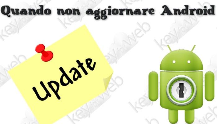 Quando non aggiornare Android all’ultima versione