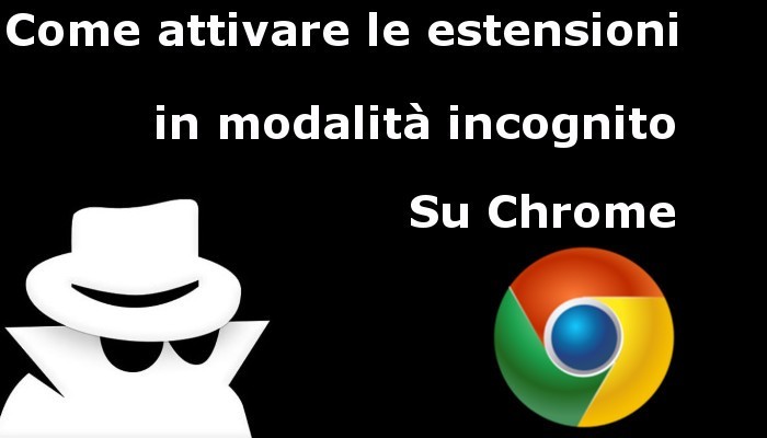 Come usare le estensioni Chrome in Incognito