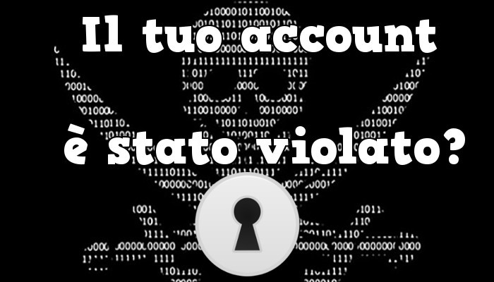 Pensi di essere al sicuro? Ecco come scoprire se il tuo account è stato violato