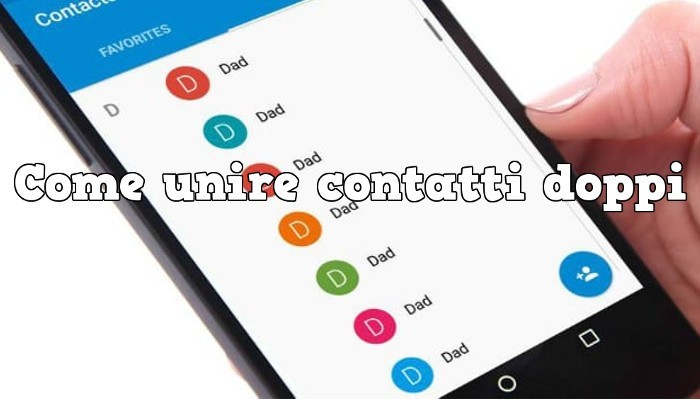 Come unire contatti doppi: pulire la rubrica sul tuo smartphone