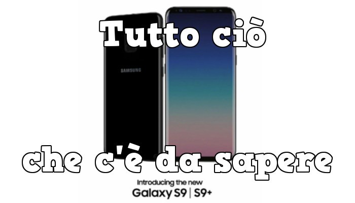 Samsung Galaxy S9: tutto quello che c’è da sapere prima della presentazione